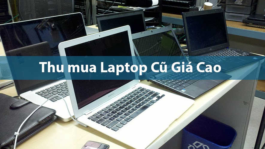 Trung tâm Điện lạnh Bách Khoa thu mua laptop đã qua sử dụng giá cao